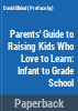 Parents__guide_to_raising_kids_who_love_to_learn