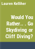 Would_you_rather_____go_skydiving_or_cliff_diving_