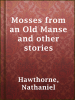 Mosses_from_an_Old_Manse__and_Other_Stories