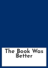 The_Book_Was_Better